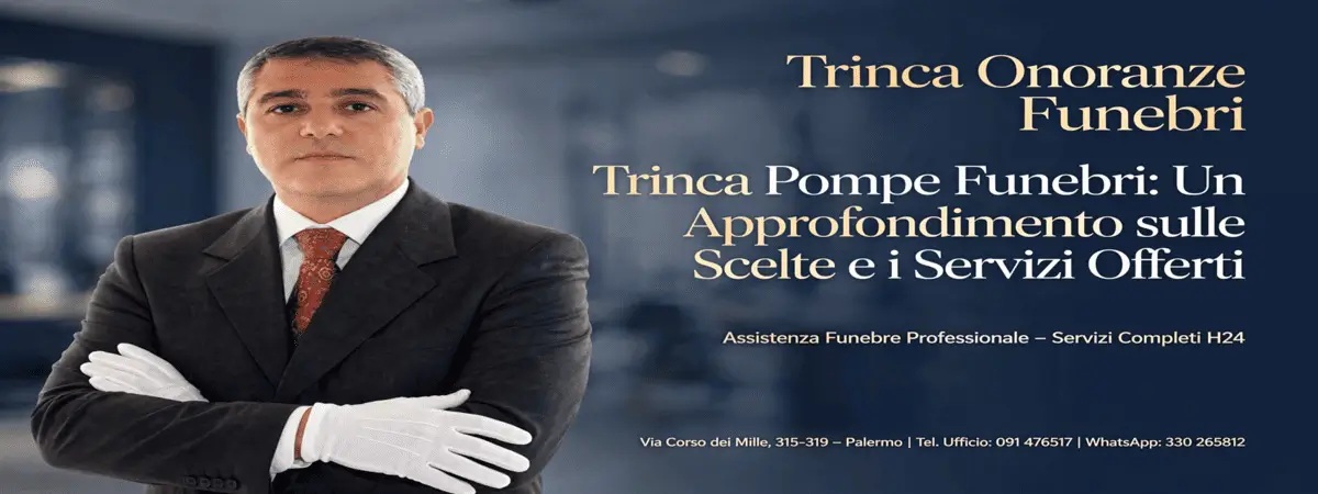 Trinca Pompe Funebri Palermo: approfondimento su scelte, costi e servizi completi H24. Assistenza professionale.
